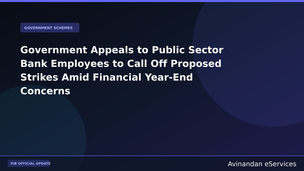 Government Appeals to Public Sector Bank Employees to Call Off Proposed Strikes Amid Financial Year-End Concerns