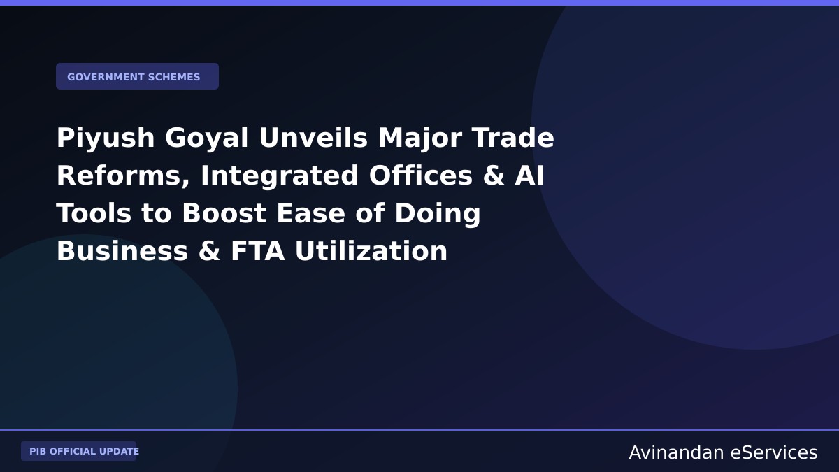 Piyush Goyal Unveils Major Trade Reforms, Integrated Offices & AI Tools to Boost Ease of Doing Business & FTA Utilization