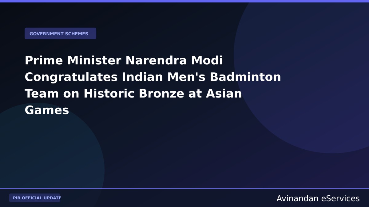 Prime Minister Narendra Modi Congratulates Indian Men's Badminton Team on Historic Bronze at Asian Games