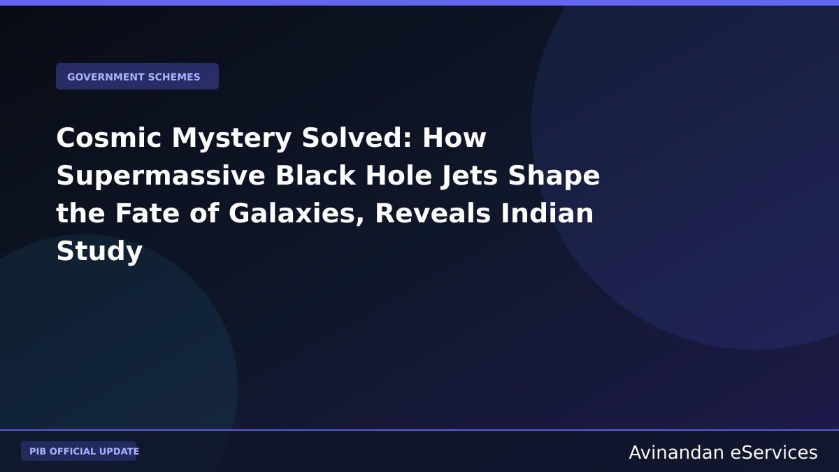 Cosmic Mystery Solved: How Supermassive Black Hole Jets Shape the Fate of Galaxies, Reveals Indian Study