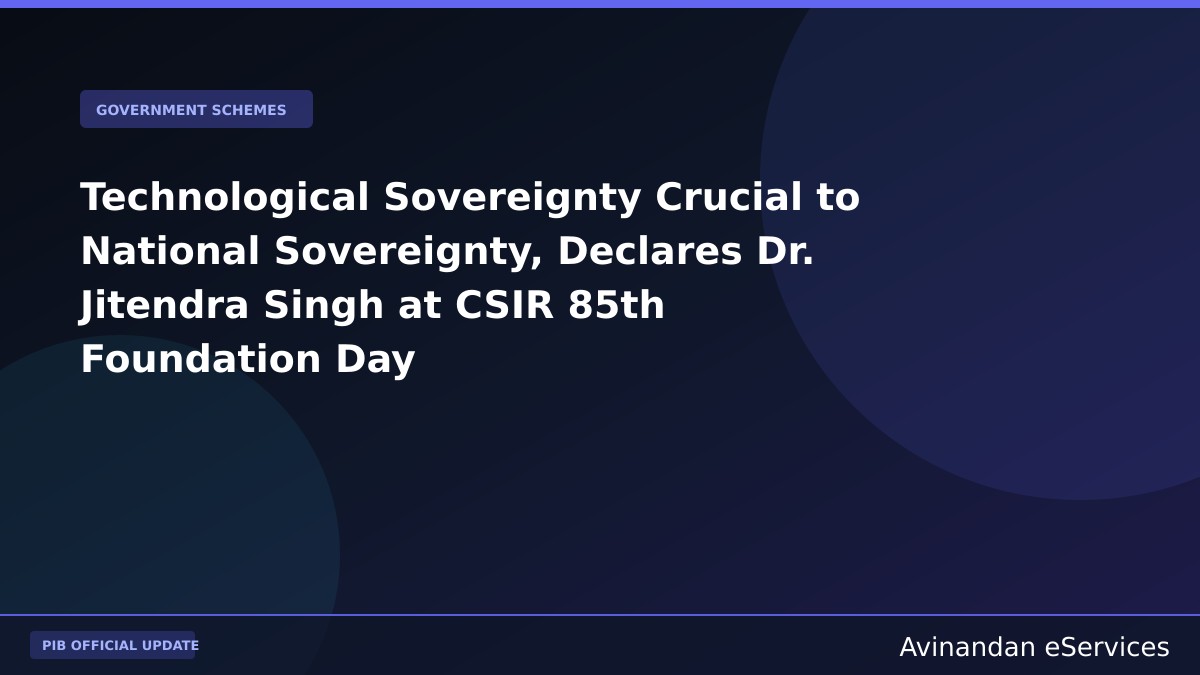 Technological Sovereignty Crucial to National Sovereignty, Declares Dr. Jitendra Singh at CSIR 85th Foundation Day