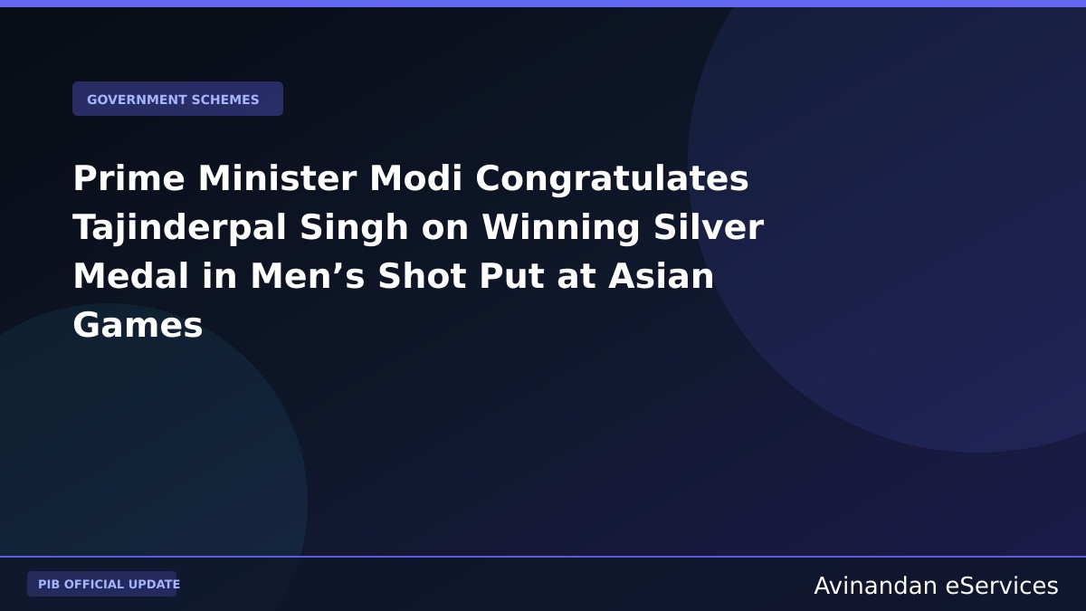 Prime Minister Modi Congratulates Tajinderpal Singh on Winning Silver Medal in Men’s Shot Put at Asian Games