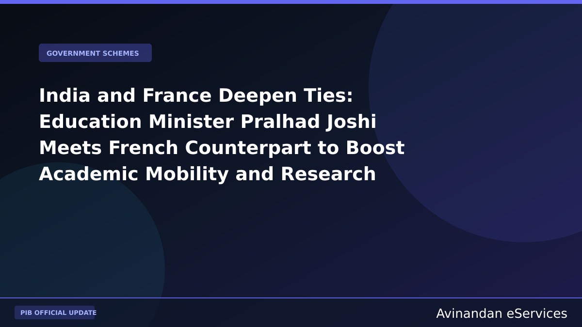India and France Deepen Ties: Education Minister Pralhad Joshi Meets French Counterpart to Boost Academic Mobility and Research