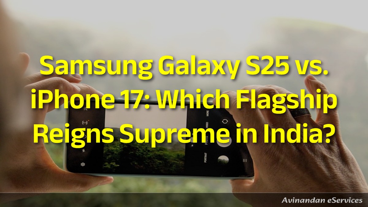 Samsung Galaxy S25 vs. iPhone 17: Which Flagship Reigns Supreme in India?